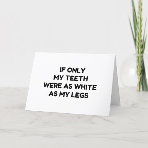 TEETH AS WHITE AS MY LEGS FUNNY QUOTES HOLIDAY CARD