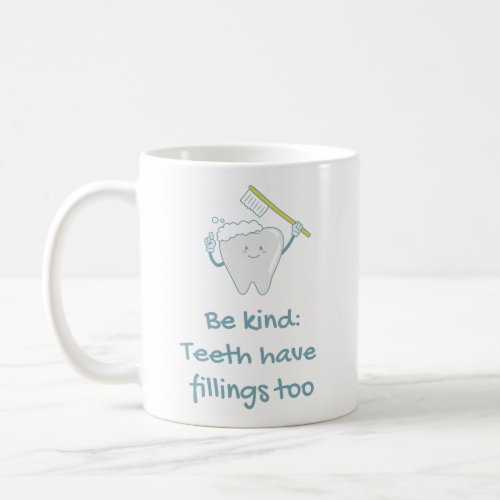 Teeth Have Fillings Too _ Cute Dentist Gift Coffee Mug