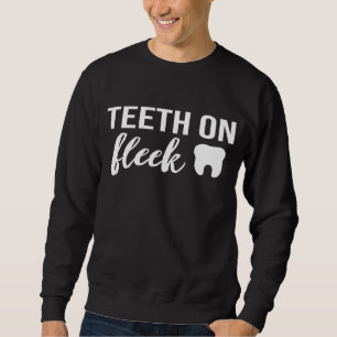 Teeth on fleek funny dental hygienist assistant de sweatshirt