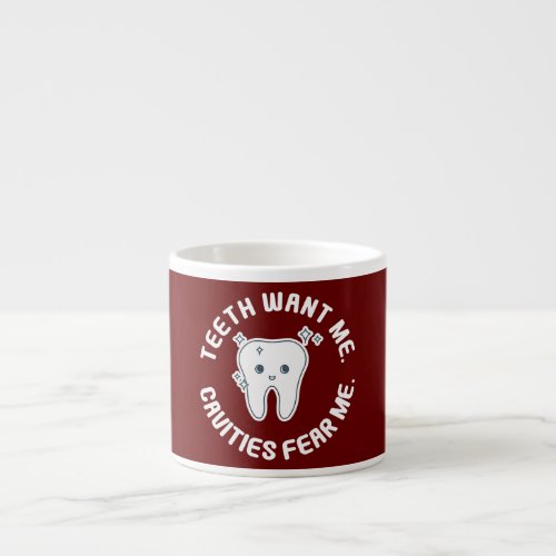 Teeth Want Me Cavities Fear Me For Dentist Dental Espresso Cup