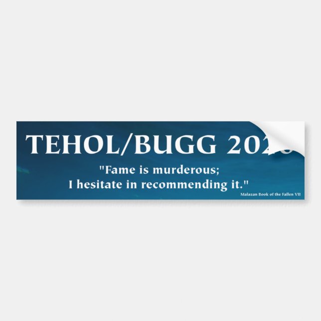 Tehol/Bugg 2020 - Fame is Murderous Bumper Sticker (Front)