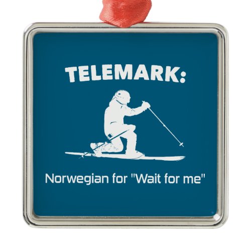 Telemark: Norwegian For "Wait For Me" Metal Ornament