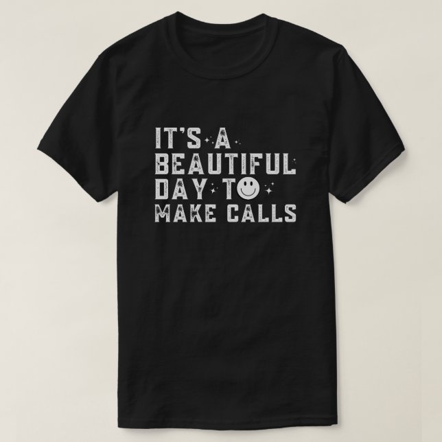 Telemarketer It's A Beautiful Day To Make Calls T-Shirt (Design Front)