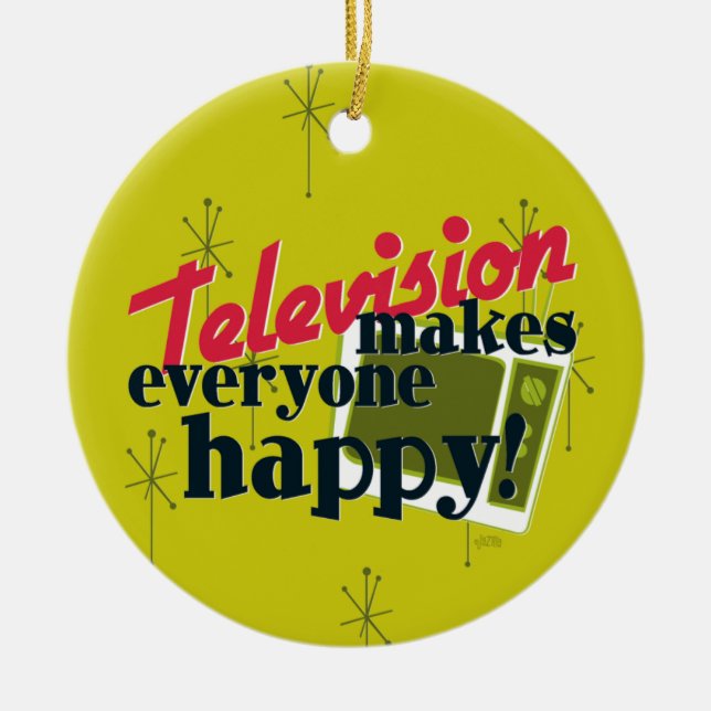 Television Makes Everyone Happy! Ceramic Ornament (Front)