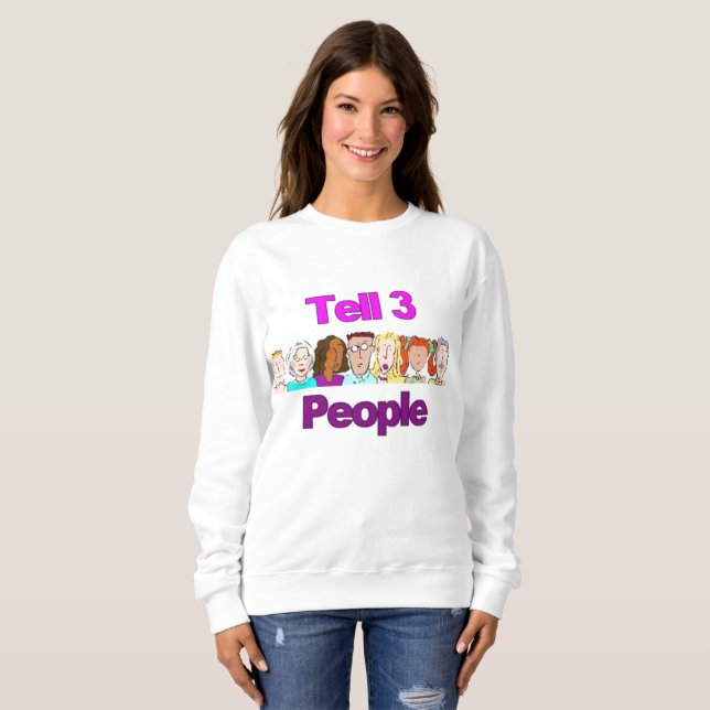 Tell 3 People Sweatshirt (Front Full)