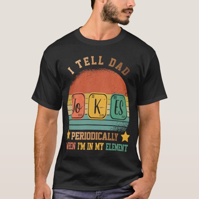 Tell Dad Jokes Periodically But Only When I'm In M T-Shirt (Front)