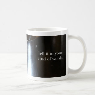 Tell it in Your Kind of Words Mug