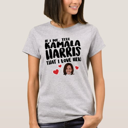 TELL KAMALA HARRIS I LOVE HER T_Shirt