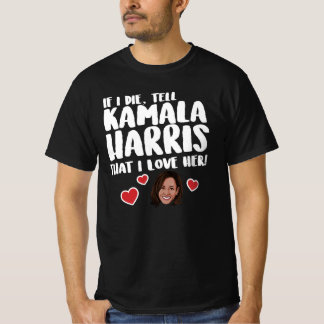 TELL KAMALA HARRIS I LOVE HER T-Shirt