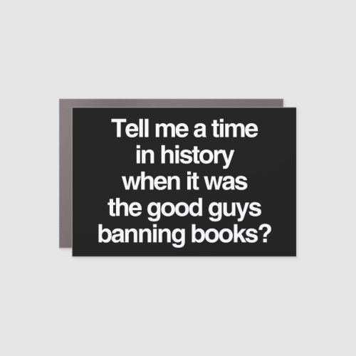 Tell me a time when it was good guys banning books car magnet