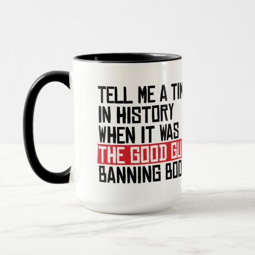 Tell me a time when it was good guys banning books mug
