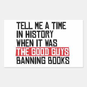 Tell me a time when it was good guys banning books rectangular sticker