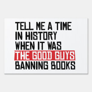 Tell me a time when it was good guys banning books sign