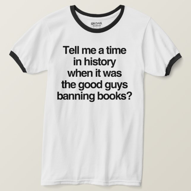 Tell me a time when it was good guys banning books T-Shirt (Design Front)