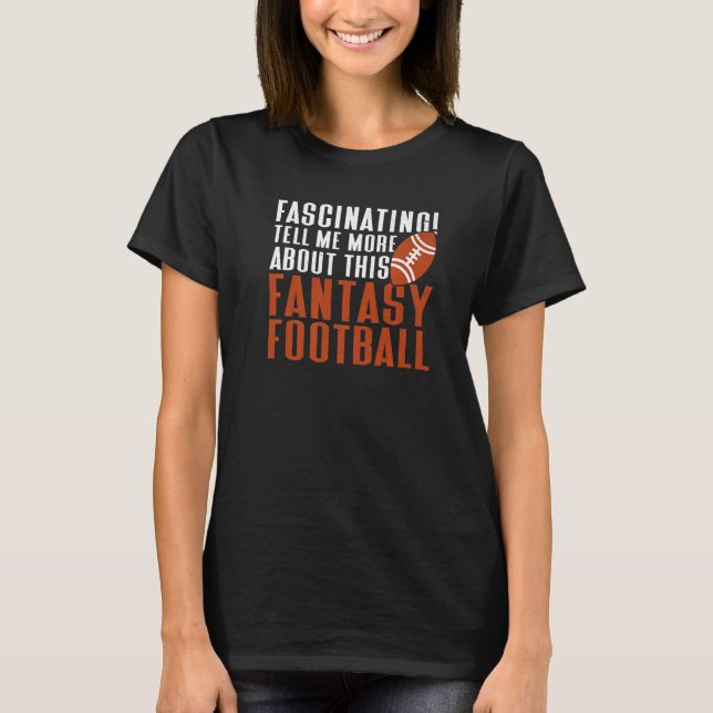 Tell Me About Fantasy Football Draft  Fantasy Foot T-Shirt (Front)