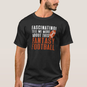 Tell Me About Fantasy Football Draft Fantasy Foot T-Shirt