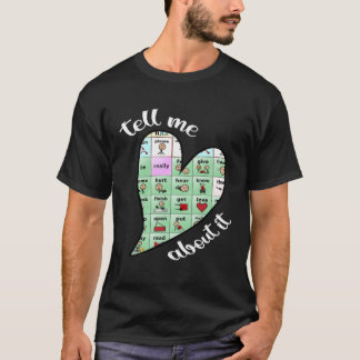tell me about it speech pathology aac sped teacher T-Shirt