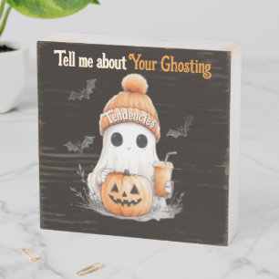 Tell Me About Your Ghosting Tendencies Wooden Box Sign