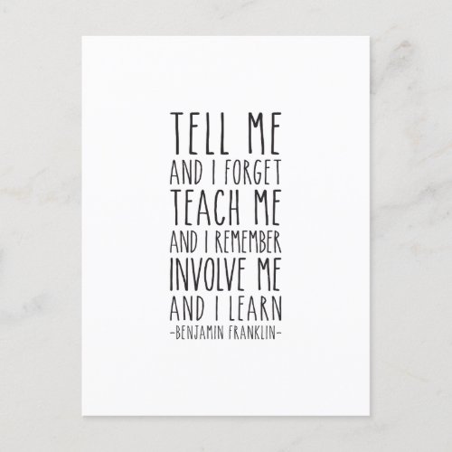 Tell Me And I Forget Benjamin Franklin Quote Postcard