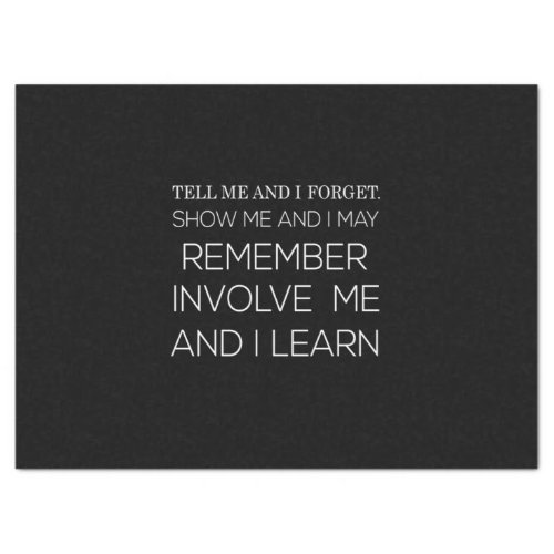 tell me and i forget show me and i may remember in tissue paper