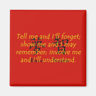 Tell Me and I Will Forget - Chinese Proverb Magnet