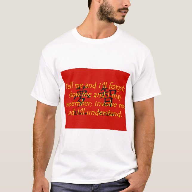 Tell Me and I Will Forget - Chinese Proverb T-Shirt (Front)