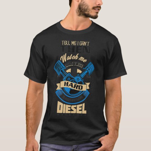 Tell Me I Cant then watch me work Diesel T_Shirt