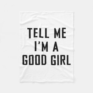 Tell Me I'm A Good Girl Funny Quotes  Fleece Blanket