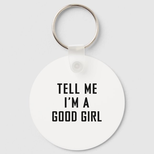 Tell Me I'm A Good Girl Funny Quotes  Keychain (Front)