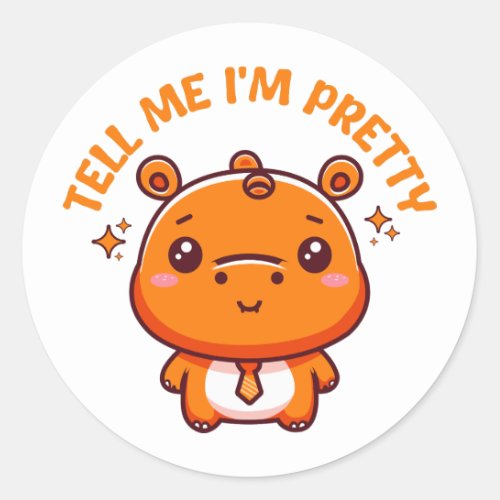 Tell Me Im Pretty _ Pretty Hippo Classic Round Sticker