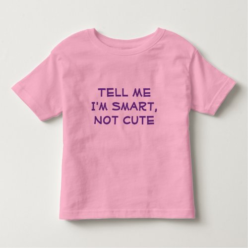 Tell Me Im Smart Not Cute__Girls T_Shirt