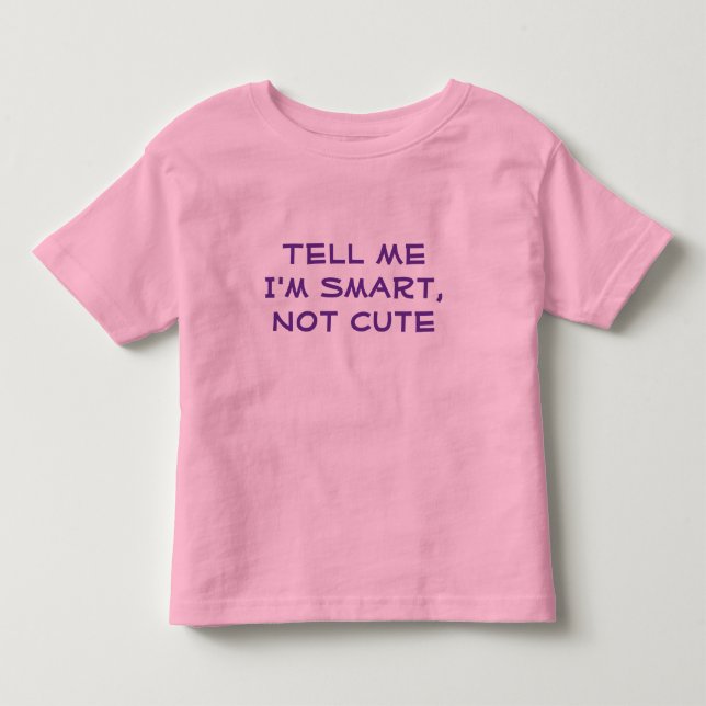 Tell Me I'm Smart, Not Cute--Girl's T-Shirt (Front)