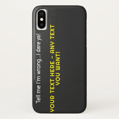 Tell me Im wrong_Any Text You Want iPhone X Case