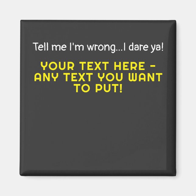 Tell me I'm wrong-Any Text You Want Magnet (Front)