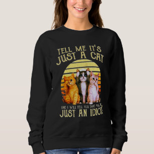 Tell Me It's Just A Cat, Dad-dy Mom-my Boy Girl Fu Sweatshirt