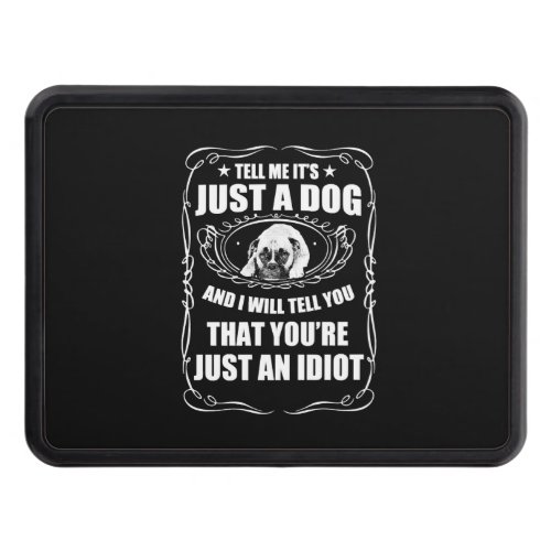 TELL ME ITS JUST A DOG a PUG Hitch Cover