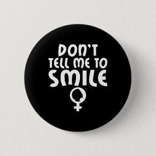 Tell Me To Smile Feminism Strong Women Feminist Button