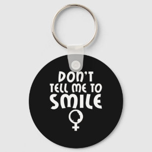 Tell Me To Smile Feminism Strong Women Feminist Keychain