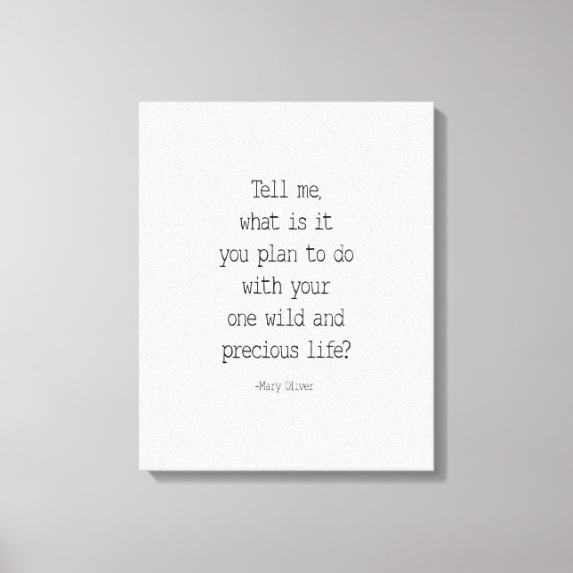 Tell Me What Is It You Plan, Mary Oliver Quote Canvas Print (Front)