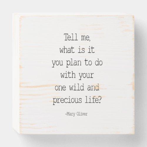 Tell Me What Is It You Plan Mary Oliver Quote Wooden Box Sign