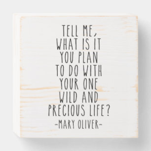 Tell Me What Is It You Plan, Mary Oliver Quote Wooden Box Sign