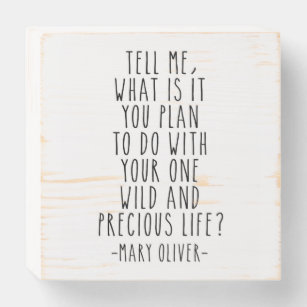 Tell Me What Is It You Plan, Mary Oliver Quote Wooden Box Sign