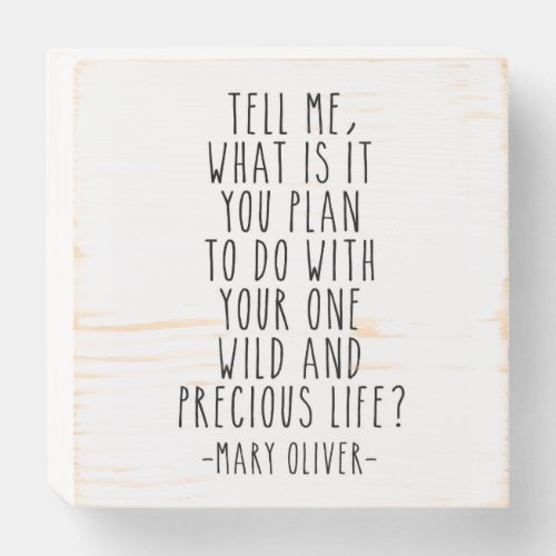 Tell Me What Is It You Plan Mary Oliver Quote Wooden Box Sign