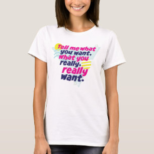 Tell me what you want... 90s Nostalgia T-Shirt