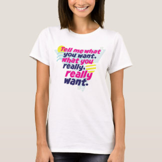 Tell me what you want... 90s Nostalgia T-Shirt