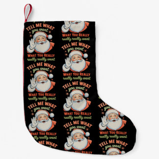 Tell Me What You Want Really Want Christmas Xmas  Small Christmas Stocking