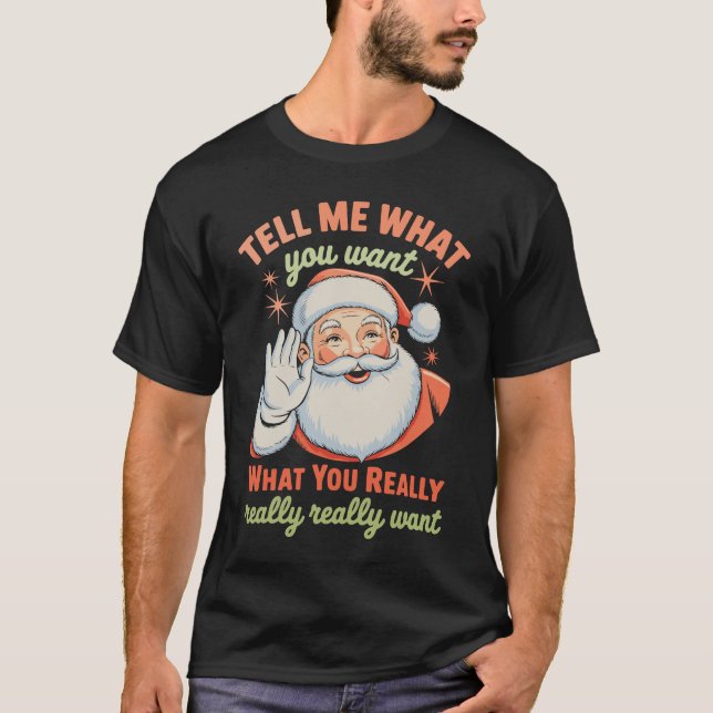 Tell Me What You Want Really Want Christmas Xmas  T-Shirt (Front)