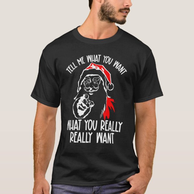 Tell Me What You Want What You Really Really Want  T-Shirt (Front)