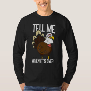 Tell Me When It's Over Thanks Giving  Thanksgiving T-Shirt