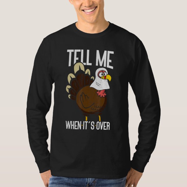 Tell Me When It's Over Thanks Giving  Thanksgiving T-Shirt (Front)
